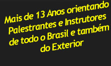 [Mais de 13 Anos orientando Palestrantes e Instrutores de todo o Brasil e tamb&eacute;m do Exterior]